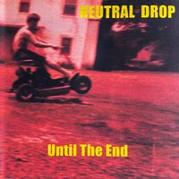 Until The End by Neutral Drop