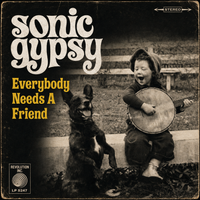 EVERYBODY NEEDS A FRIEND by Sonic Gypsy
