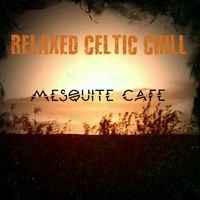 Relaxed Celtic Chill (Intrumental) by Mesquite Cafe Blues Band