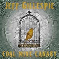 Coal Mine Canary by Jeff Gillespie