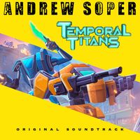 Temporal Titans Original Soundtrack by Andrew Soper