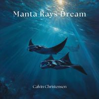 Manta Rays Dream by Calvin Christensen