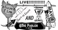 Church Fire, Gort Versus Goom and De Gringos Y Gremmies Live!