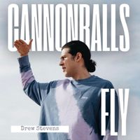 Cannonballs Fly by Drew Stevens