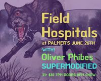 SUPERMODIFIED with Oliver Phibes & Field Hospitals @ Palmer's