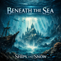 BENEATH THE SEA by Ships and Snow