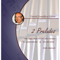 David Llewellyn Green: 2 Welsh Hymn tune Preludes for Organ (.PDF)