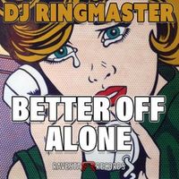 BETTER OFF ALONE by DJ Ringmaster
