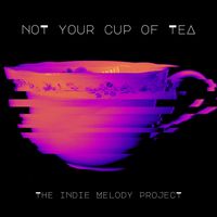Not Your Cup of Tea by The Indie Melody Project