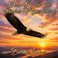 Hide Me In The Shadow of Your Wings by Barbie Spear