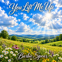 You Lift Me Up by Barbie Spear