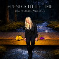 Spend a Little Time by Lisa Michelle Anderson