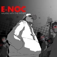 Walking With The Father Volume 1 by E-Noc