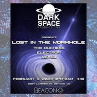 Dark Space Productions Presents: Lost in the Wormhole; The Duchess, ElectroFi & REVEL
