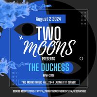 Two Moons Music Hall presents: The Duchess