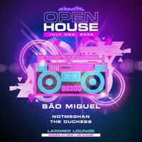 Open House w/ Sao Miguel, NotMeghan and The Duchess