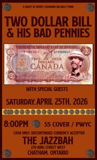 Two Dollar Bill & his Bad Pennies wsg/Mike Houston, Tim Swaddling & Special Guests