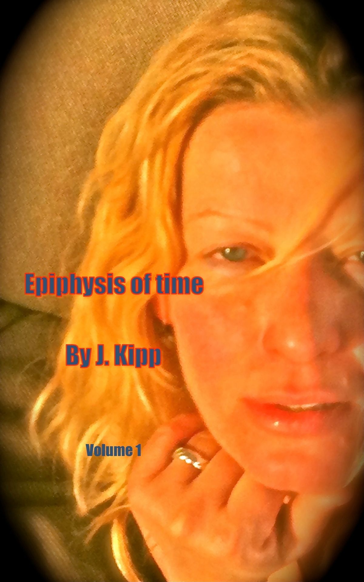 Epiphysis Of Time, Vol. 1 by J. Kipp