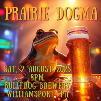 Prairie Dogma back at The Bullfrog!