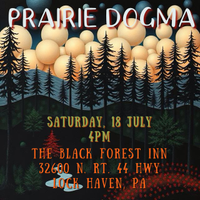 Prairie Dogma at Black Forest Inn