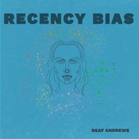Recency Bias by Deaf Andrews