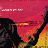 TRANSLATIONZ by Michael Kelsey