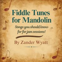 Fiddle Tunes for Mandolin by Zander Wyatt