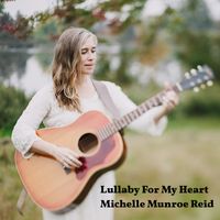 Lullaby For My Heart by Michelle Munroe Reid