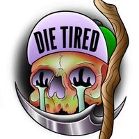 Die Tired