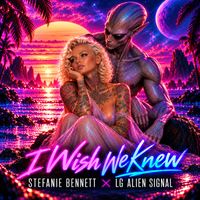 I Wish We Knew - DJ PROMO [WAV] by Stefanie Bennett x LG Alien Signal