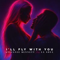I'LL FLY WITH YOU         [For The Fans] by Stefanie Bennett Feat. La Soul