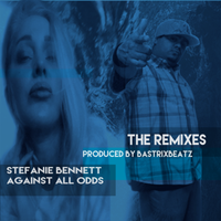 AGAINST ALL ODDS, THE REMIXES [WAV] / DJ PROMO by Stefanie Bennett Feat. Bastrix Beatz