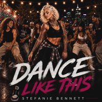 DANCE LIKE THIS [mp3] FOR THE FANS by Stefanie Bennett