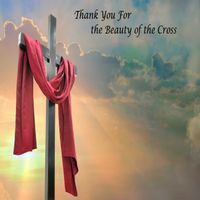 "Thank You for the Beauty of the Cross" by Keith L. Hayes