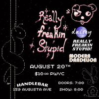 Really Freakin Stupid w/Modern Dandelion & Daisy at Handlebar