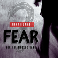 IRRATIONAL FEAR by FOR THE MASSES BAND