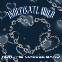 INDEFINATE HOLD by FOR THE MASSES BAND