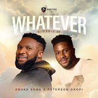 Ebuka Songs - Whatever ft Peterson Okopi  by Ebuka Songs/Peterson Okopi