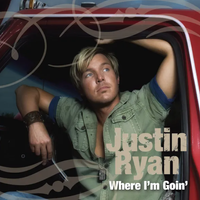 Where I'm Goin' by Justin Ryan 