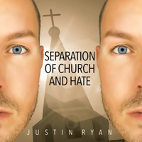 Separation of Church & Hate  by Justin Ryan 