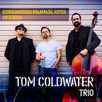 Tom Coldwater trio @ Korkeakosken kalamaja