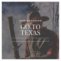 Go To Texas by Kem Anderson
