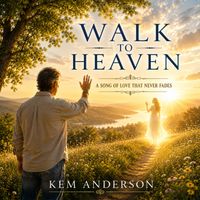 Walk To Heaven by Kem Anderson
