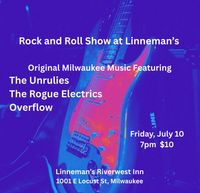 The Rogue Electrics, The Unrulies, and Overflow Live at Linneman's Riverwest Inn
