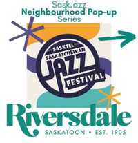Sask. Jazz Festival Neighbourhood PopUp Series 