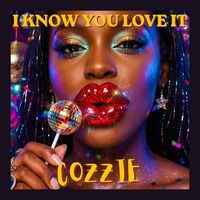 I Know You Love It by Cozzie