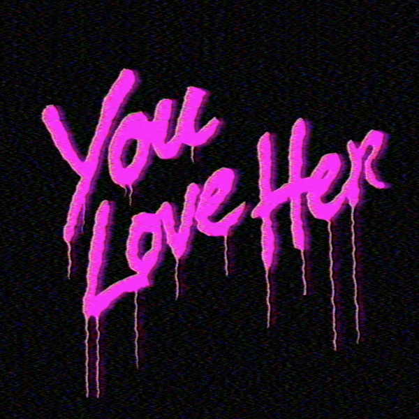 YOU LOVE HER