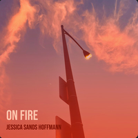 On fire by Jessica Sands Hoffmann