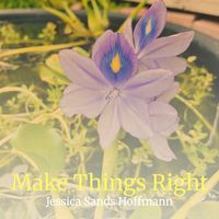 Make Things Right by Jessica Sands Hoffmann