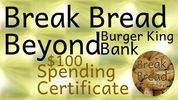 7.Break Bread Beyond Burger King Bank _ $100 Spending Certificates
